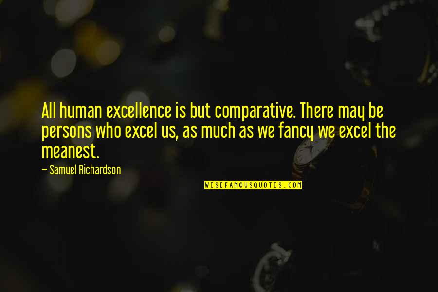 Le Blanc Quotes By Samuel Richardson: All human excellence is but comparative. There may