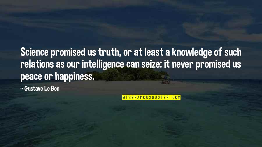 Le Bon Quotes By Gustave Le Bon: Science promised us truth, or at least a