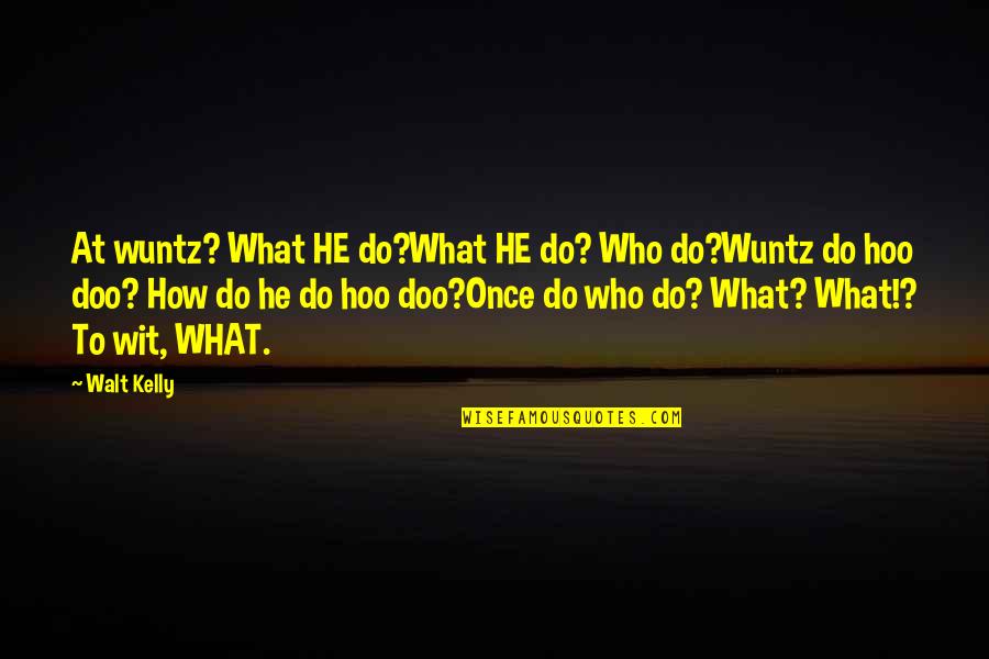 Le Bonhomme Quotes By Walt Kelly: At wuntz? What HE do?What HE do? Who