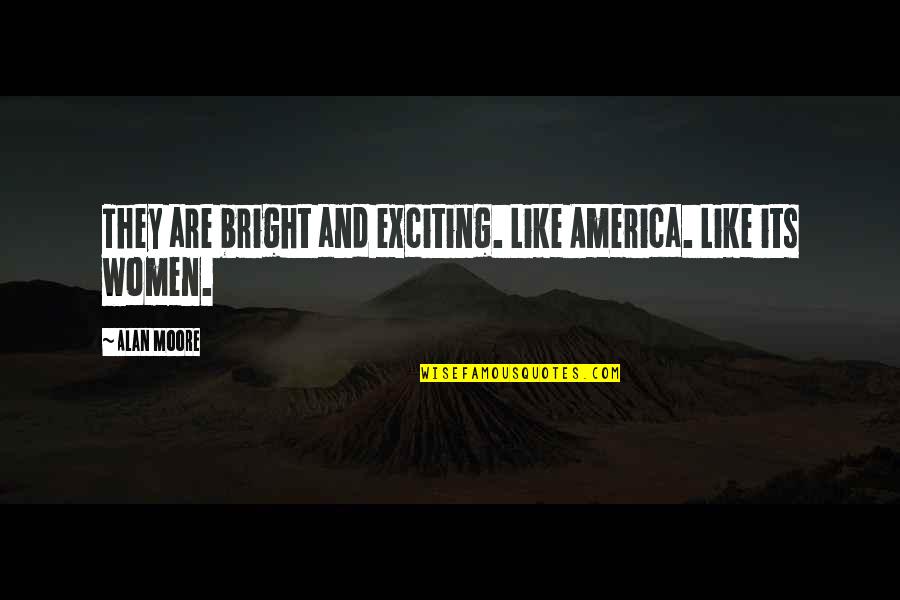 Le Boucherie Quotes By Alan Moore: They are bright and exciting. Like America. Like