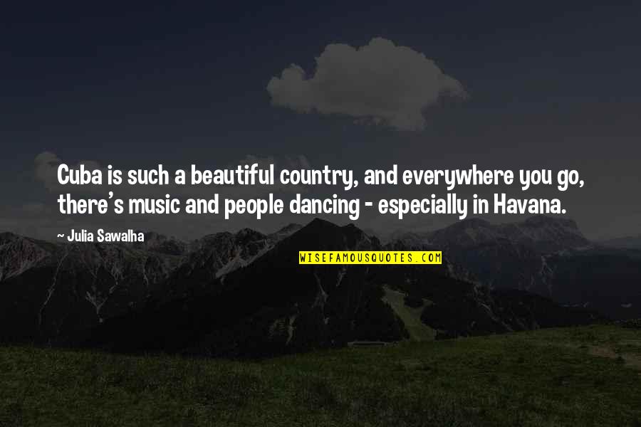 Le Boucherie Quotes By Julia Sawalha: Cuba is such a beautiful country, and everywhere Le Boucherie Quotes By Julia Sawalha: Cuba is such a beautiful country, and everywhere