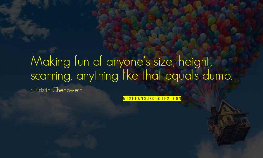 Le Boucherie Quotes By Kristin Chenoweth: Making fun of anyone's size, height, scarring, anything Le Boucherie Quotes By Kristin Chenoweth: Making fun of anyone's size, height, scarring, anything
