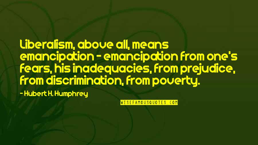 Le Boulanger Quotes By Hubert H. Humphrey: Liberalism, above all, means emancipation - emancipation from