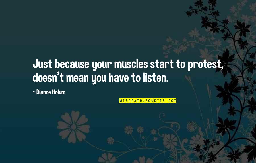 Le Boursier In English Quotes By Dianne Holum: Just because your muscles start to protest, doesn't