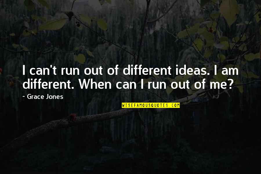 Le Boursier In English Quotes By Grace Jones: I can't run out of different ideas. I
