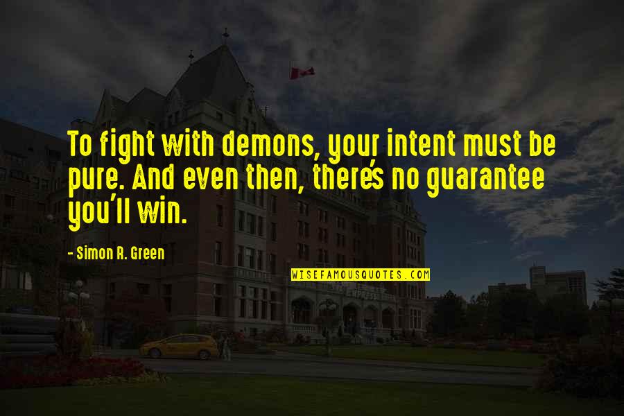 Le Boursier In English Quotes By Simon R. Green: To fight with demons, your intent must be Le Boursier In English Quotes By Simon R. Green: To fight with demons, your intent must be