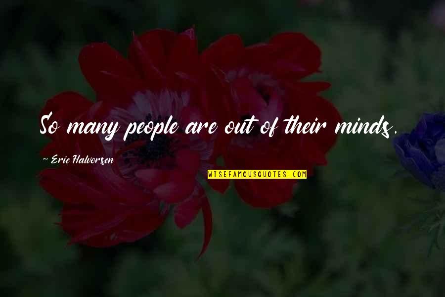 Le Boursiers Quotes By Eric Halvorsen: So many people are out of their minds.