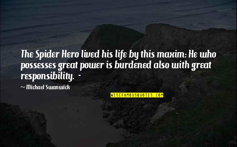Le Boursiers Quotes By Michael Swanwick: The Spider Hero lived his life by this