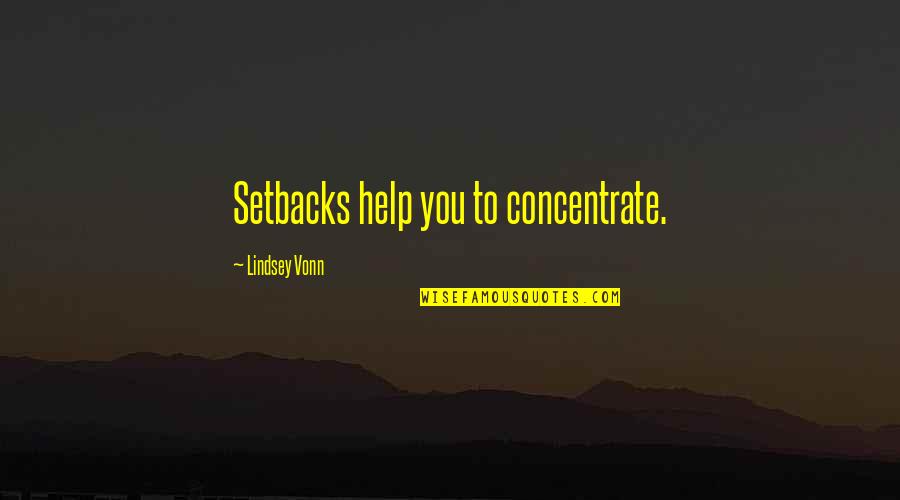Le Caine Halter Quotes By Lindsey Vonn: Setbacks help you to concentrate.