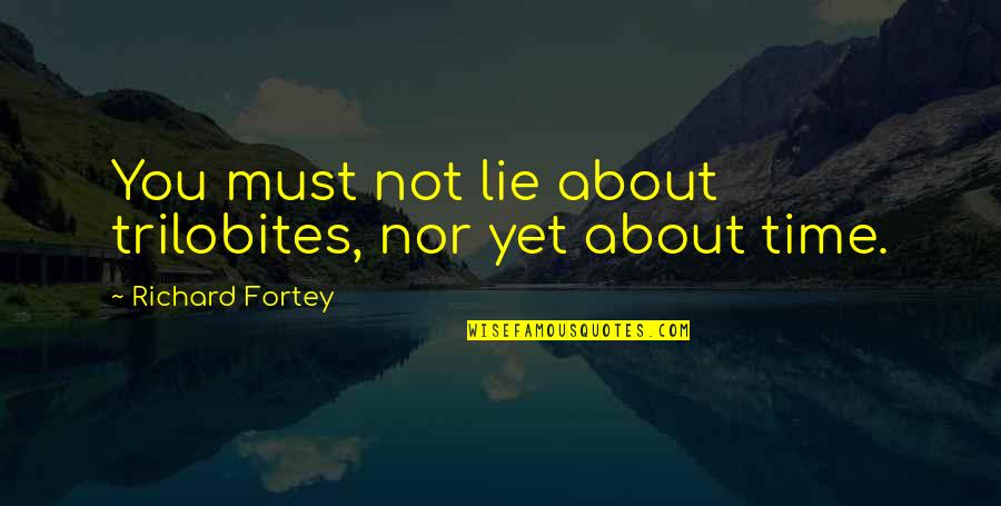 Le Caine Halter Quotes By Richard Fortey: You must not lie about trilobites, nor yet
