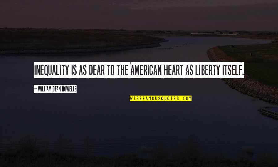 Le Caine Halter Quotes By William Dean Howells: Inequality is as dear to the American heart