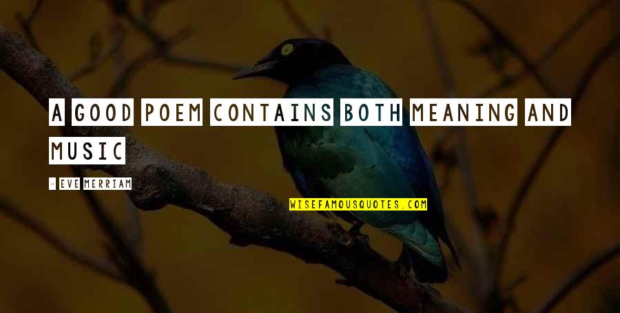 Le Cercle Rouge Quotes By Eve Merriam: A good poem contains both meaning and music Le Cercle Rouge Quotes By Eve Merriam: A good poem contains both meaning and music
