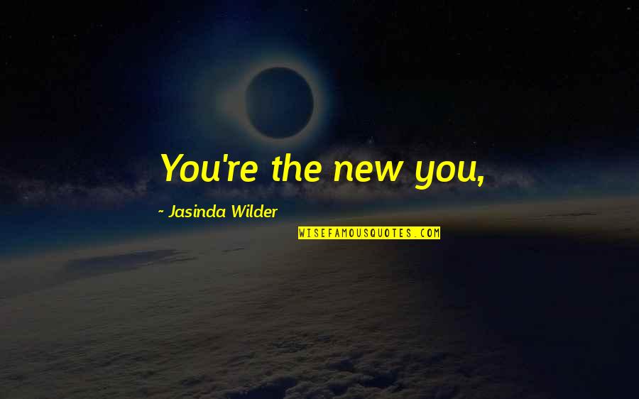 Le Chanteur Kabyle Quotes By Jasinda Wilder: You're the new you,