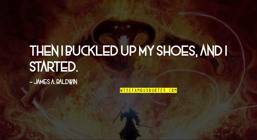 Le Chat Noir Quotes By James A. Baldwin: Then I buckled up my shoes, and I
