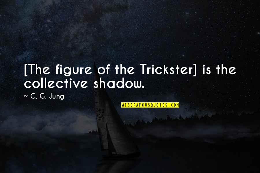 Le Chemin Quotes By C. G. Jung: [The figure of the Trickster] is the collective