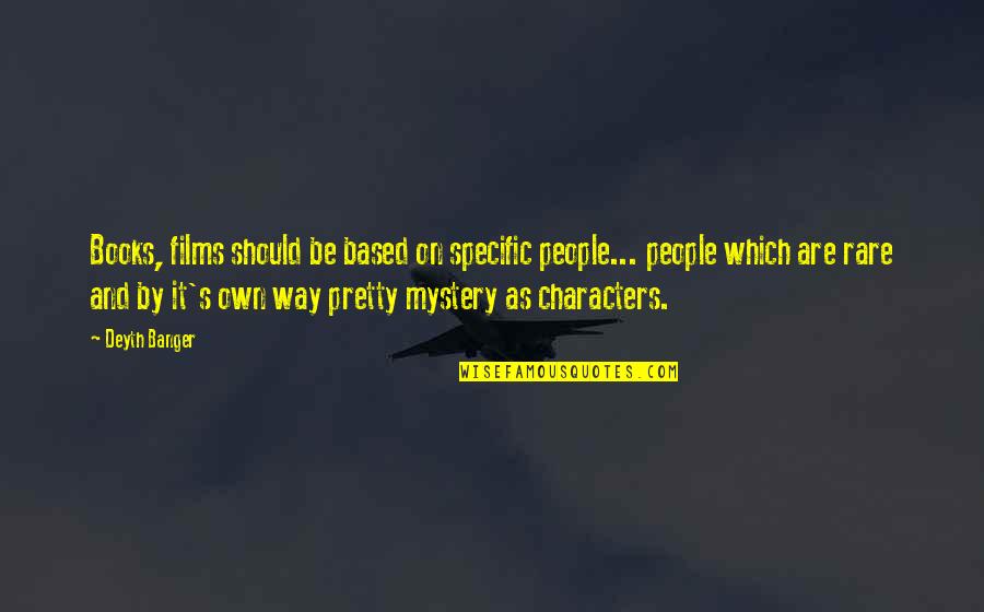 Le Chemin Quotes By Deyth Banger: Books, films should be based on specific people...
