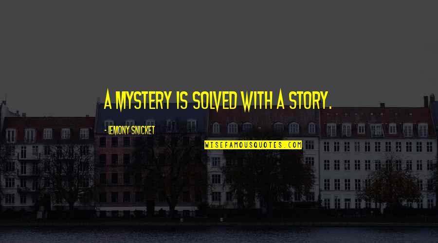 Le Cid Corneille Quotes By Lemony Snicket: A mystery is solved with a story.