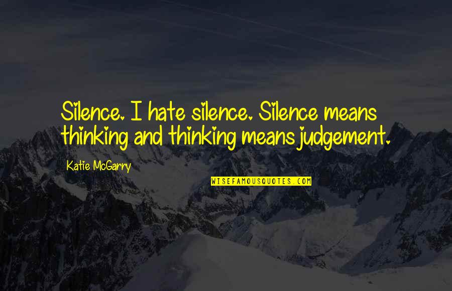 Le Cid Important Quotes By Katie McGarry: Silence. I hate silence. Silence means thinking and