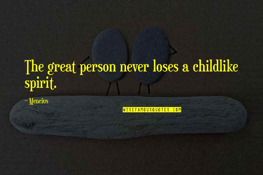 Le Cid Quotes By Mencius: The great person never loses a childlike spirit.