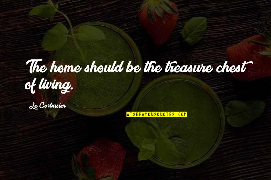 Le Corbusier Best Quotes By Le Corbusier: The home should be the treasure chest of