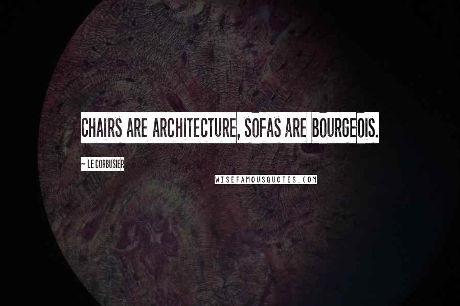 Le Corbusier quotes: Chairs are architecture, sofas are bourgeois.