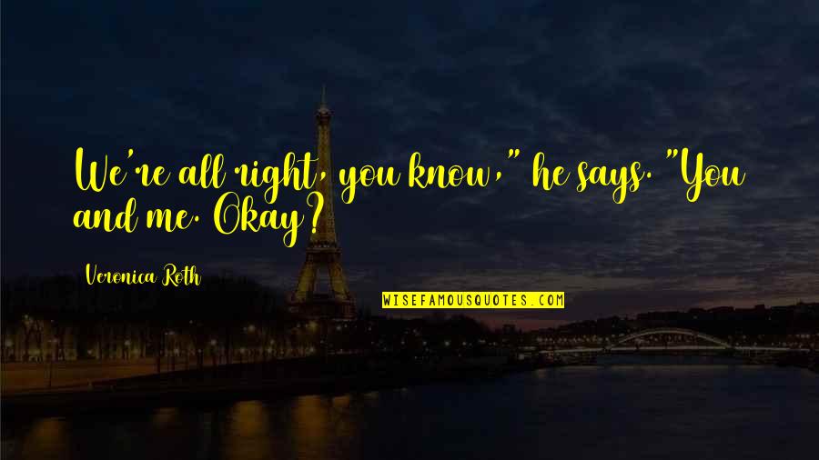Le Court Circuit Quotes By Veronica Roth: We're all right, you know," he says. "You Le Court Circuit Quotes By Veronica Roth: We're all right, you know," he says. "You