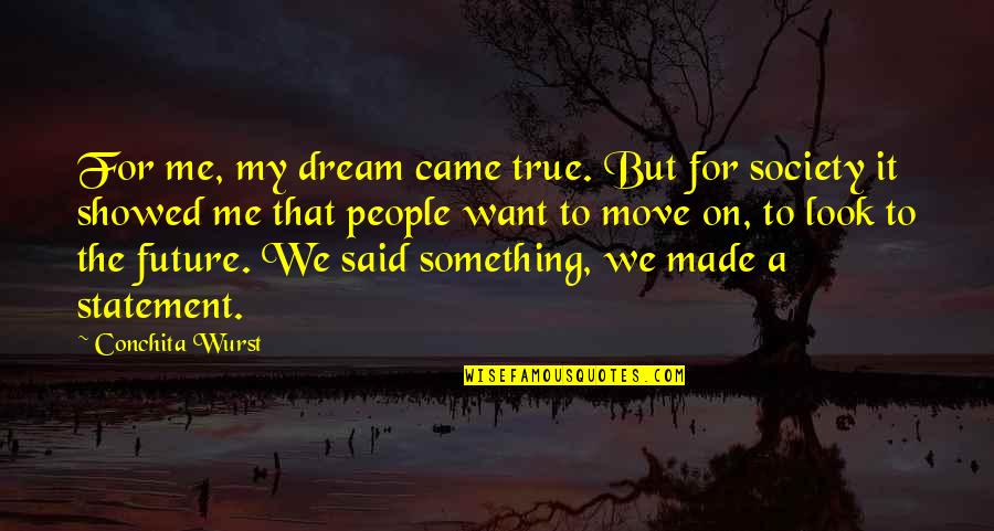 Le Cronache Del Mondo Emerso Quotes By Conchita Wurst: For me, my dream came true. But for