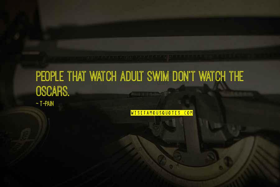 Le Droit Humain Quotes By T-Pain: People that watch Adult Swim don't watch the