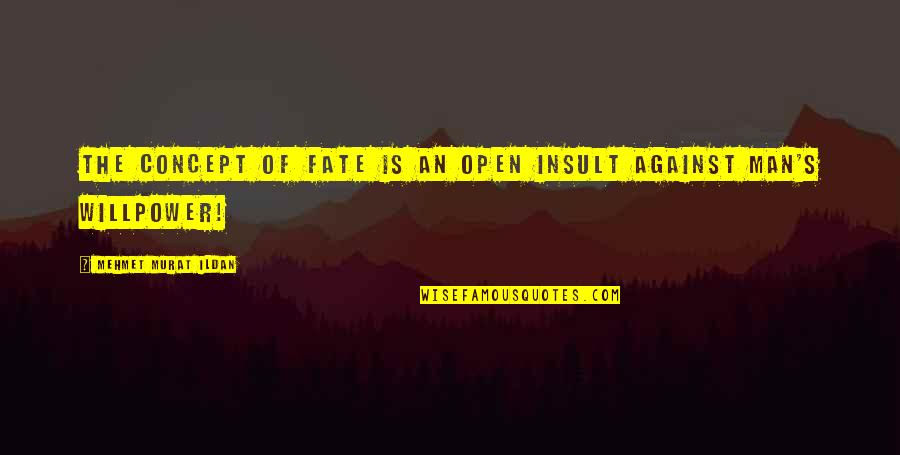 Le Dune Quotes By Mehmet Murat Ildan: The concept of fate is an open insult