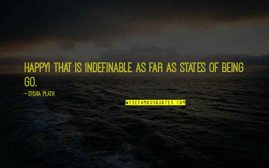 Le Feu Follet Quotes By Sylvia Plath: Happy! That is indefinable as far as states