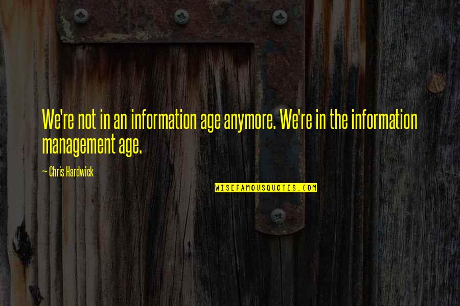 Le Fort Fracture Quotes By Chris Hardwick: We're not in an information age anymore. We're