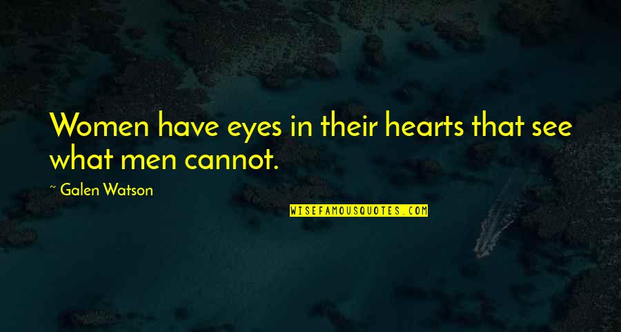 Le Francais Quotes By Galen Watson: Women have eyes in their hearts that see