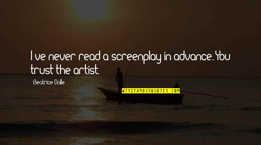 Le Frou Quotes By Beatrice Dalle: I've never read a screenplay in advance. You Le Frou Quotes By Beatrice Dalle: I've never read a screenplay in advance. You