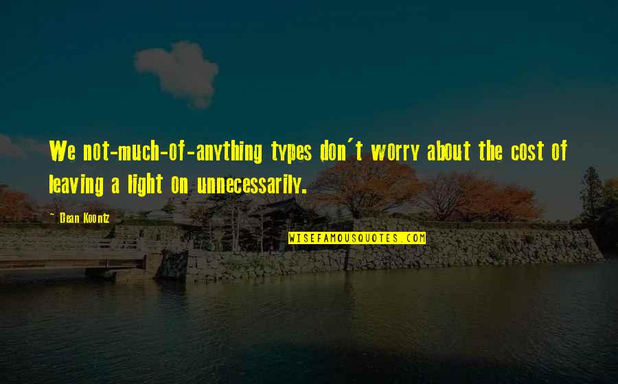Le Grelle Forelle Quotes By Dean Koontz: We not-much-of-anything types don't worry about the cost Le Grelle Forelle Quotes By Dean Koontz: We not-much-of-anything types don't worry about the cost