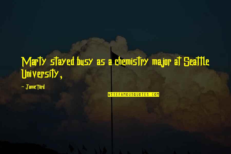 Le Grelle Forelle Quotes By Jamie Ford: Marty stayed busy as a chemistry major at