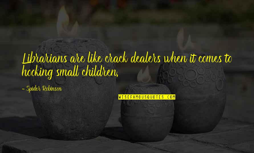 Le Guillou C Dric Quotes By Spider Robinson: Librarians are like crack dealers when it comes