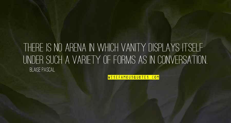Le Guillou Philippe Quotes By Blaise Pascal: There is no arena in which vanity displays