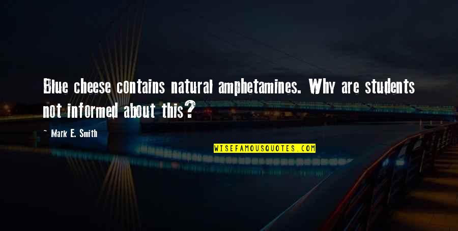 Le Jardin Academy Quotes By Mark E. Smith: Blue cheese contains natural amphetamines. Why are students Le Jardin Academy Quotes By Mark E. Smith: Blue cheese contains natural amphetamines. Why are students