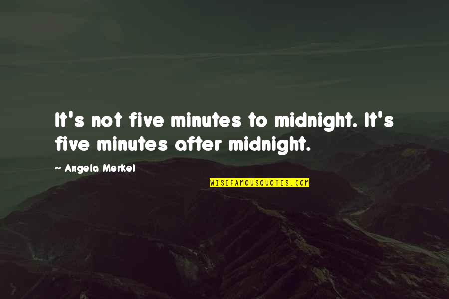 Le Louarn Quotes By Angela Merkel: It's not five minutes to midnight. It's five