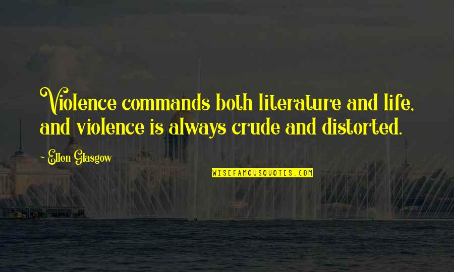 Le Mans Quotes By Ellen Glasgow: Violence commands both literature and life, and violence