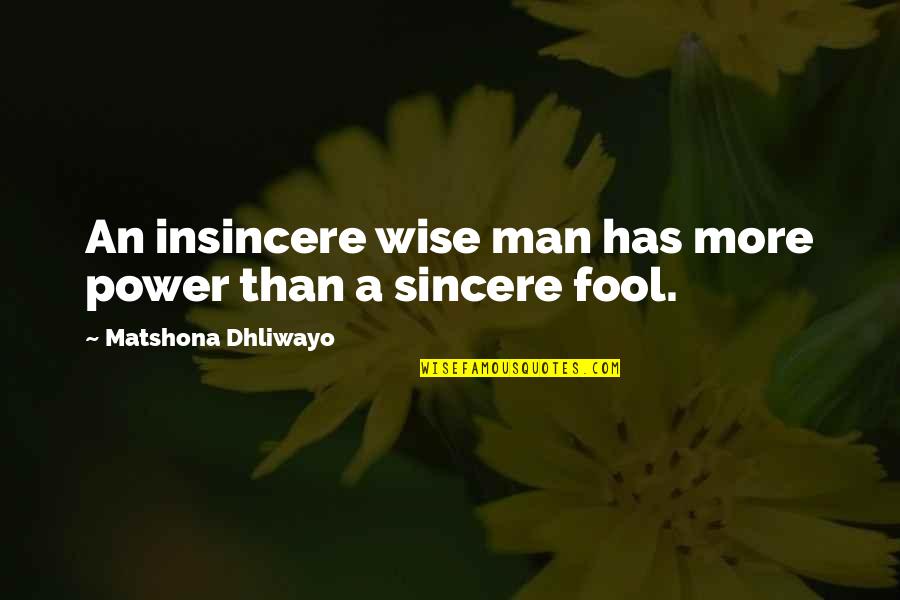 Le Meurice Quotes By Matshona Dhliwayo: An insincere wise man has more power than