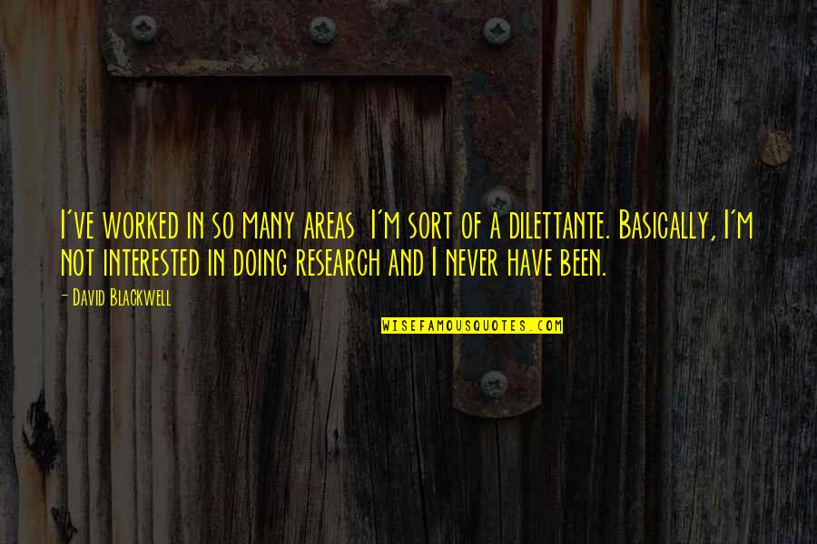 Le Monde De Charlie Quote Quotes By David Blackwell: I've worked in so many areas I'm sort Le Monde De Charlie Quote Quotes By David Blackwell: I've worked in so many areas I'm sort