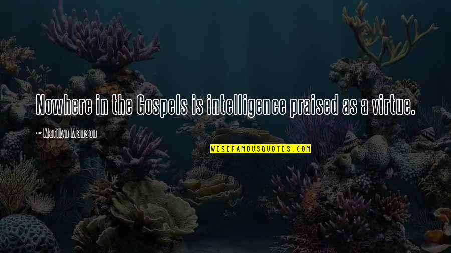 Le Monde De Charlie Quote Quotes By Marilyn Manson: Nowhere in the Gospels is intelligence praised as Le Monde De Charlie Quote Quotes By Marilyn Manson: Nowhere in the Gospels is intelligence praised as