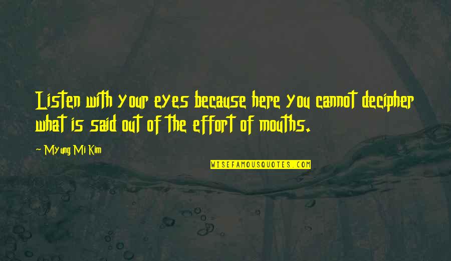 Le Monde De Charlie Quotes By Myung Mi Kim: Listen with your eyes because here you cannot Le Monde De Charlie Quotes By Myung Mi Kim: Listen with your eyes because here you cannot