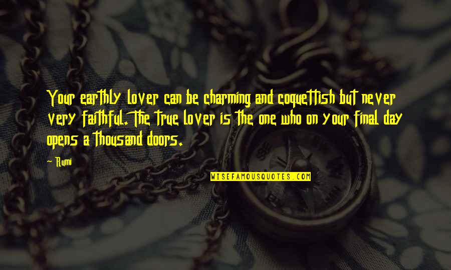 Le Monde De Charlie Quotes By Rumi: Your earthly lover can be charming and coquettish Le Monde De Charlie Quotes By Rumi: Your earthly lover can be charming and coquettish