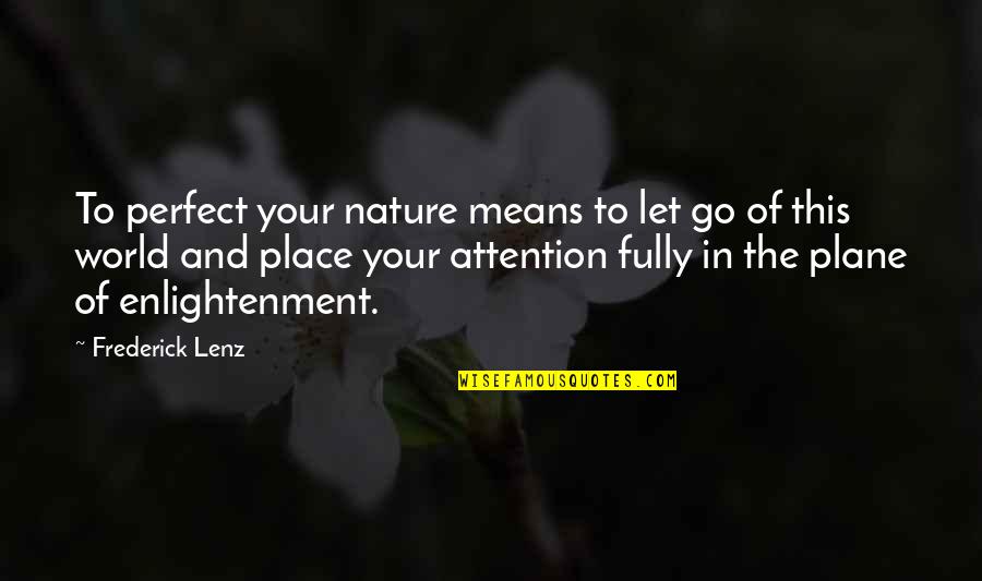 Le Monde Quotes By Frederick Lenz: To perfect your nature means to let go
