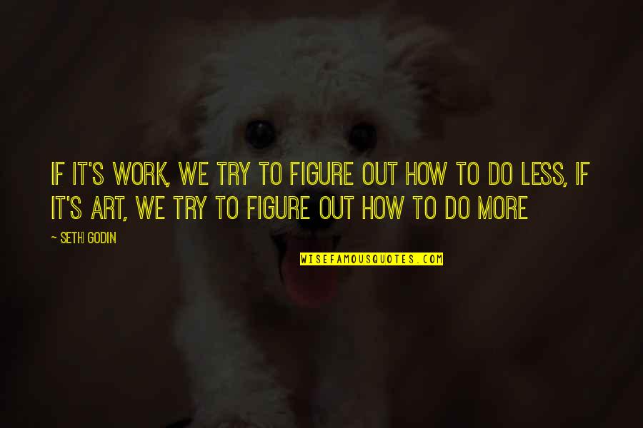 Le Petit Nicolas Quotes By Seth Godin: If it's work, we try to figure out Le Petit Nicolas Quotes By Seth Godin: If it's work, we try to figure out
