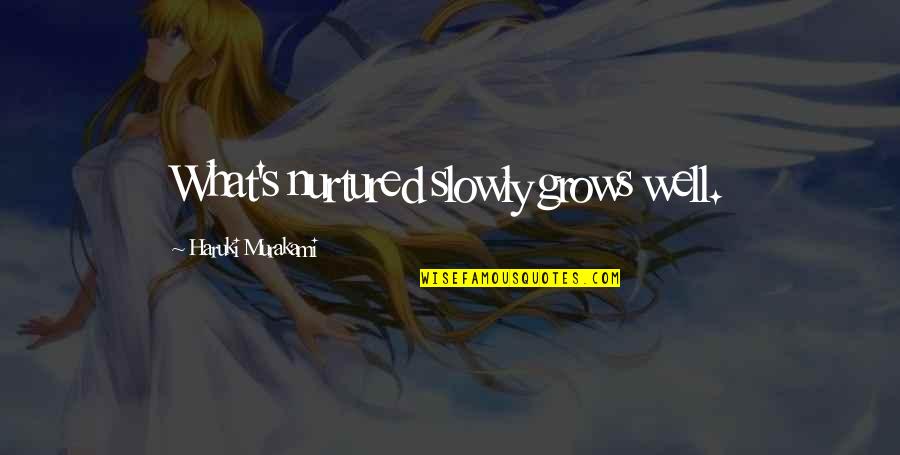 Le Petit Prince Quotes By Haruki Murakami: What's nurtured slowly grows well. Le Petit Prince Quotes By Haruki Murakami: What's nurtured slowly grows well.