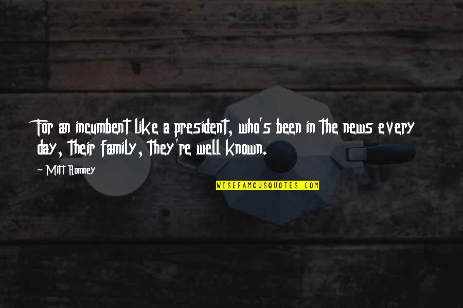Le Rousseau Quotes By Mitt Romney: For an incumbent like a president, who's been Le Rousseau Quotes By Mitt Romney: For an incumbent like a president, who's been