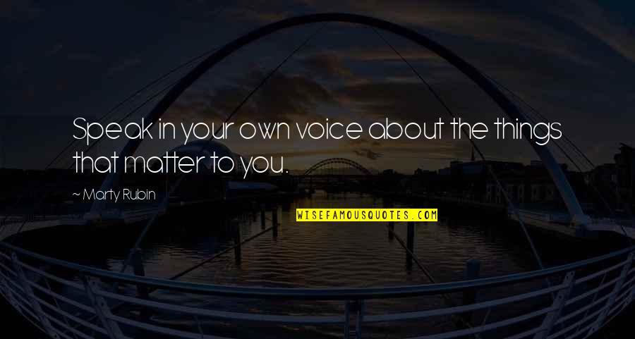 Le Roussels Of Gonzales Quotes By Marty Rubin: Speak in your own voice about the things